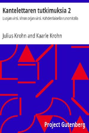 [Gutenberg 45986] • Kantelettaren tutkimuksia 2 / Luojan virsi. Viron orjan virsi. Kahdenlaisella runomitalla